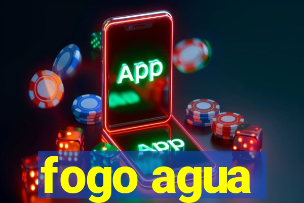 fogo agua